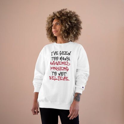 Graphic Champion Sweatshirt – I’ve Seen Too Many Answered Prayers to Not Believe | US - Ohhh So Swag