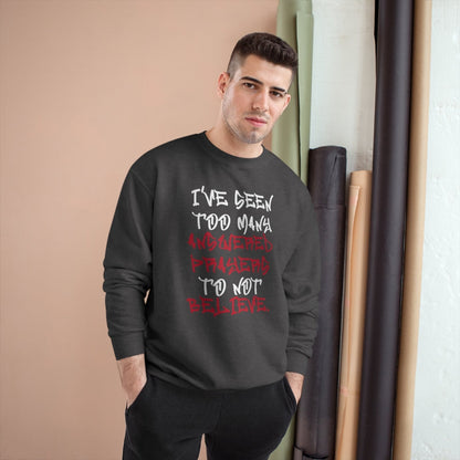 Graphic Champion Sweatshirt – I’ve Seen Too Many Answered Prayers to Not Believe | US - Ohhh So Swag