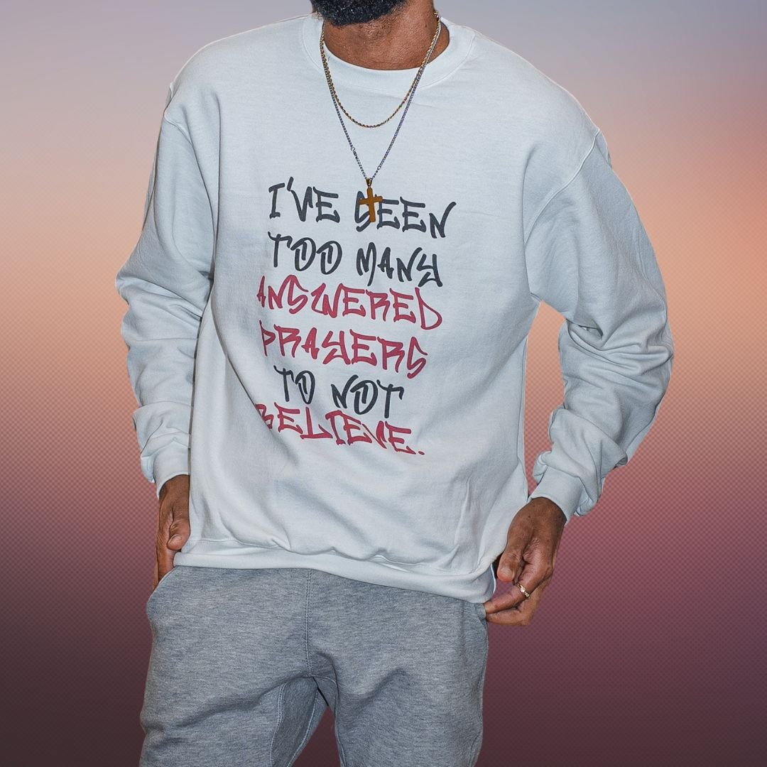 Graphic Champion Sweatshirt – I’ve Seen Too Many Answered Prayers to Not Believe | US - Ohhh So Swag