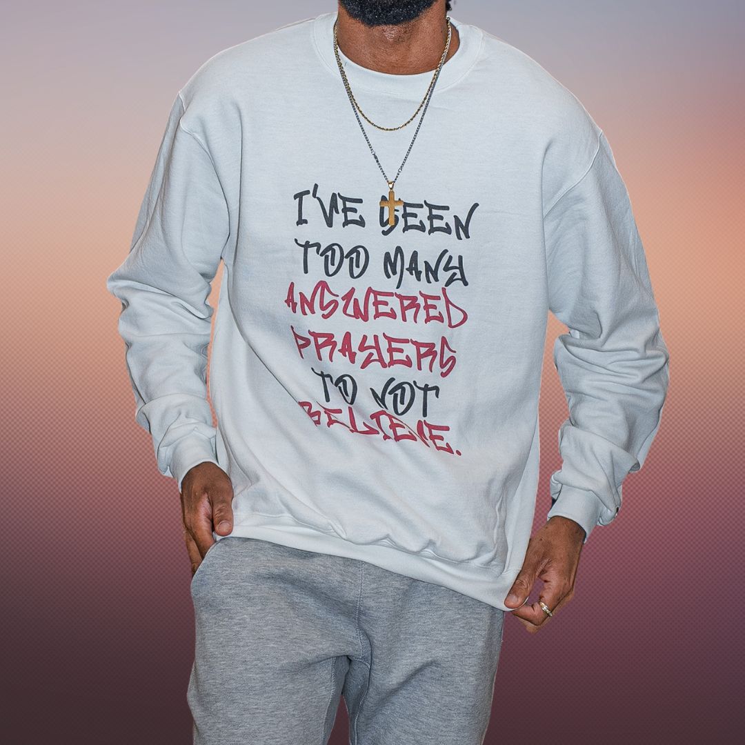 Graphic Champion Sweatshirt – I’ve Seen Too Many Answered Prayers to Not Believe | US - Ohhh So Swag