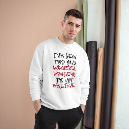 Graphic Champion Sweatshirt – I’ve Seen Too Many Answered Prayers to Not Believe | US - Ohhh So Swag