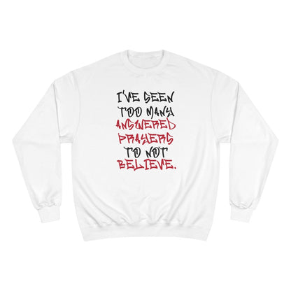 Graphic Champion Sweatshirt – I’ve Seen Too Many Answered Prayers to Not Believe | US - Ohhh So Swag