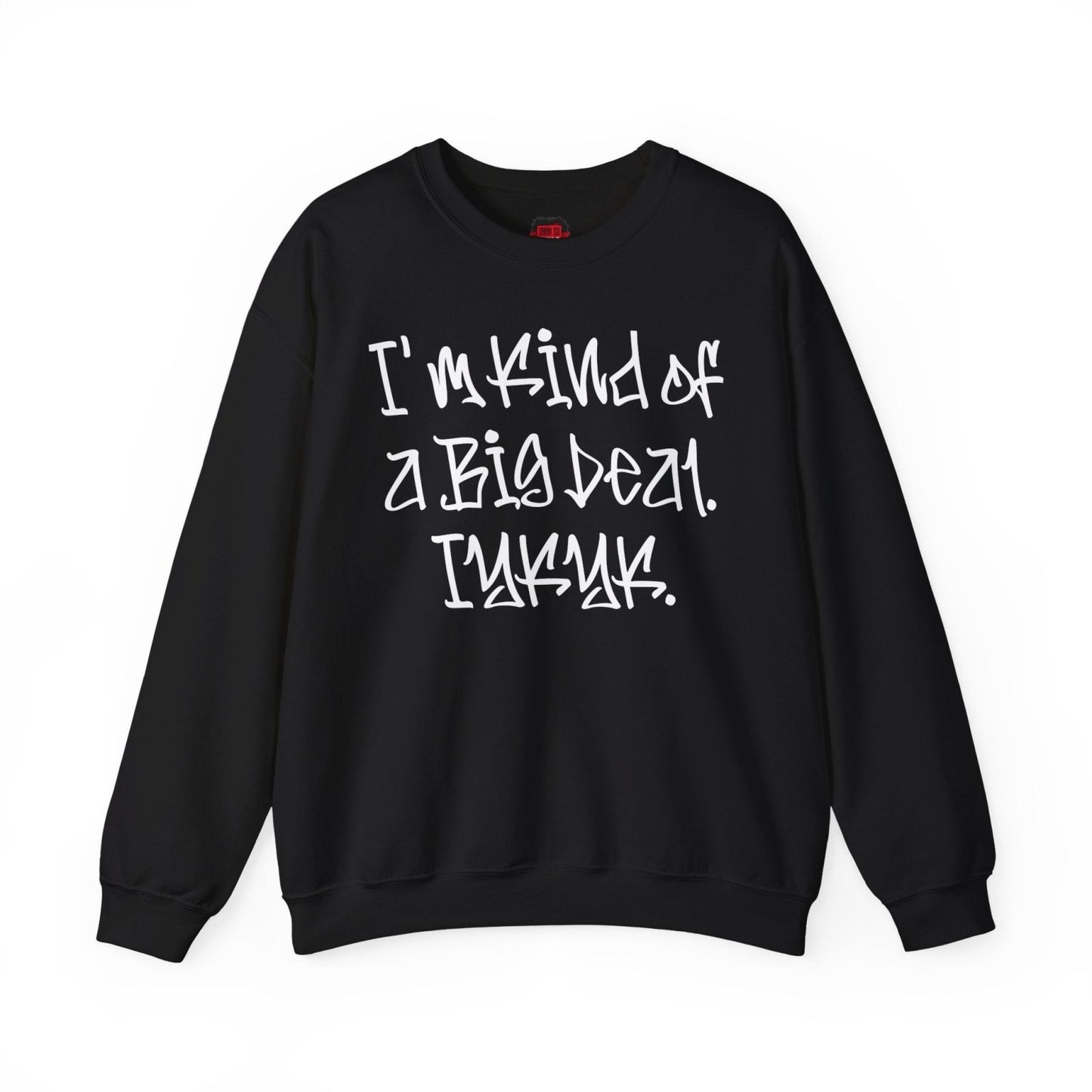 I'm Kind of a Big Deal IYKYK Crewneck Sweatshirt for Men, Women | CA - Ohhh So Swag