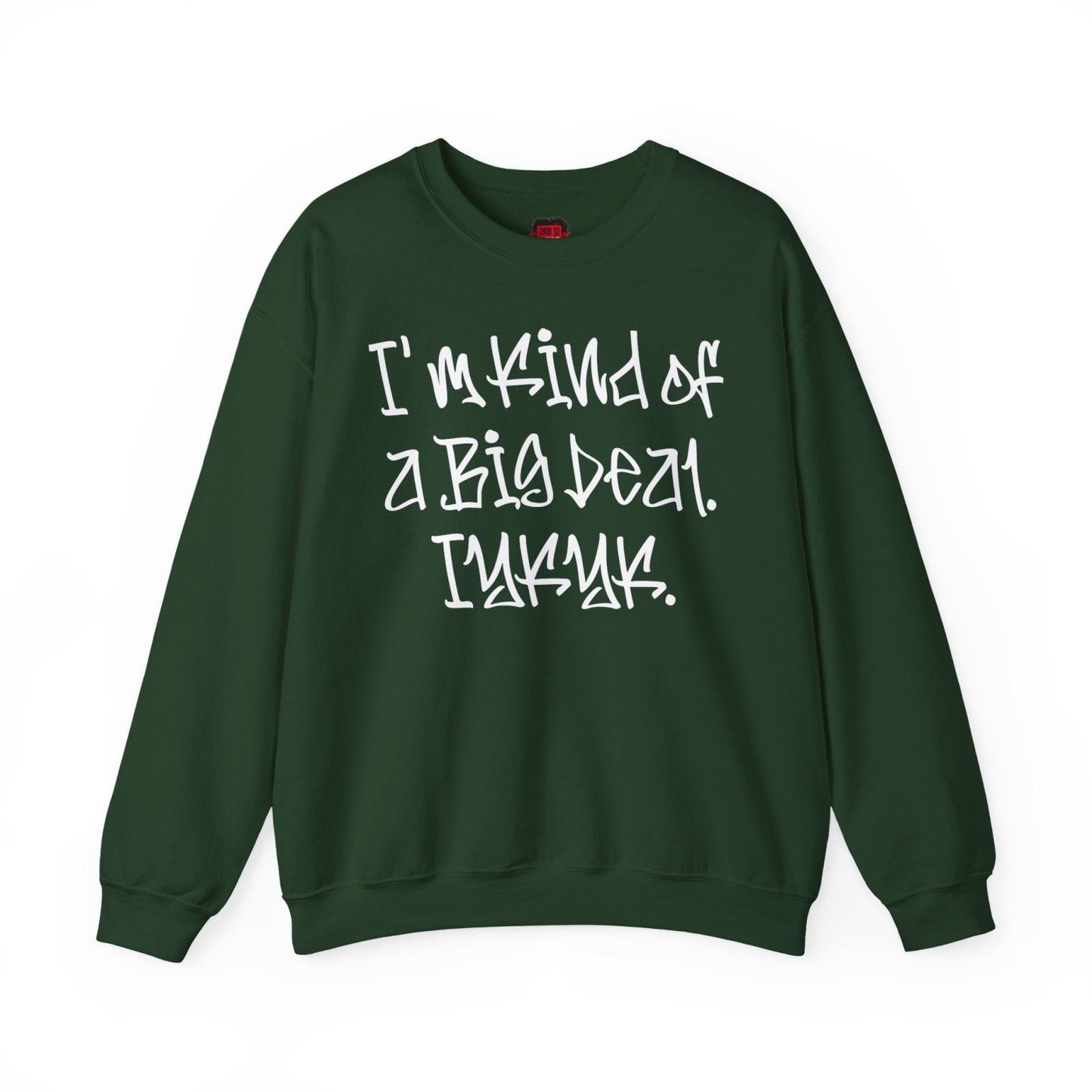 I'm Kind of a Big Deal IYKYK Crewneck Sweatshirt for Men, Women | CA - Ohhh So Swag