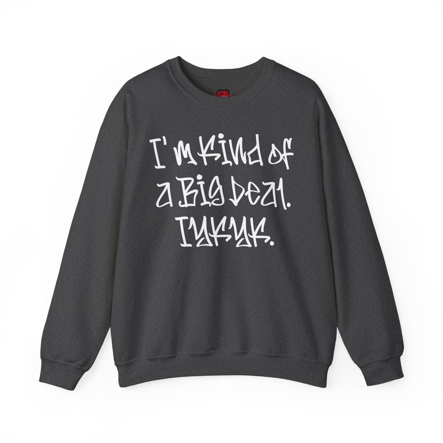 I'm Kind of a Big Deal IYKYK Crewneck Sweatshirt for Men, Women | CA - Ohhh So Swag