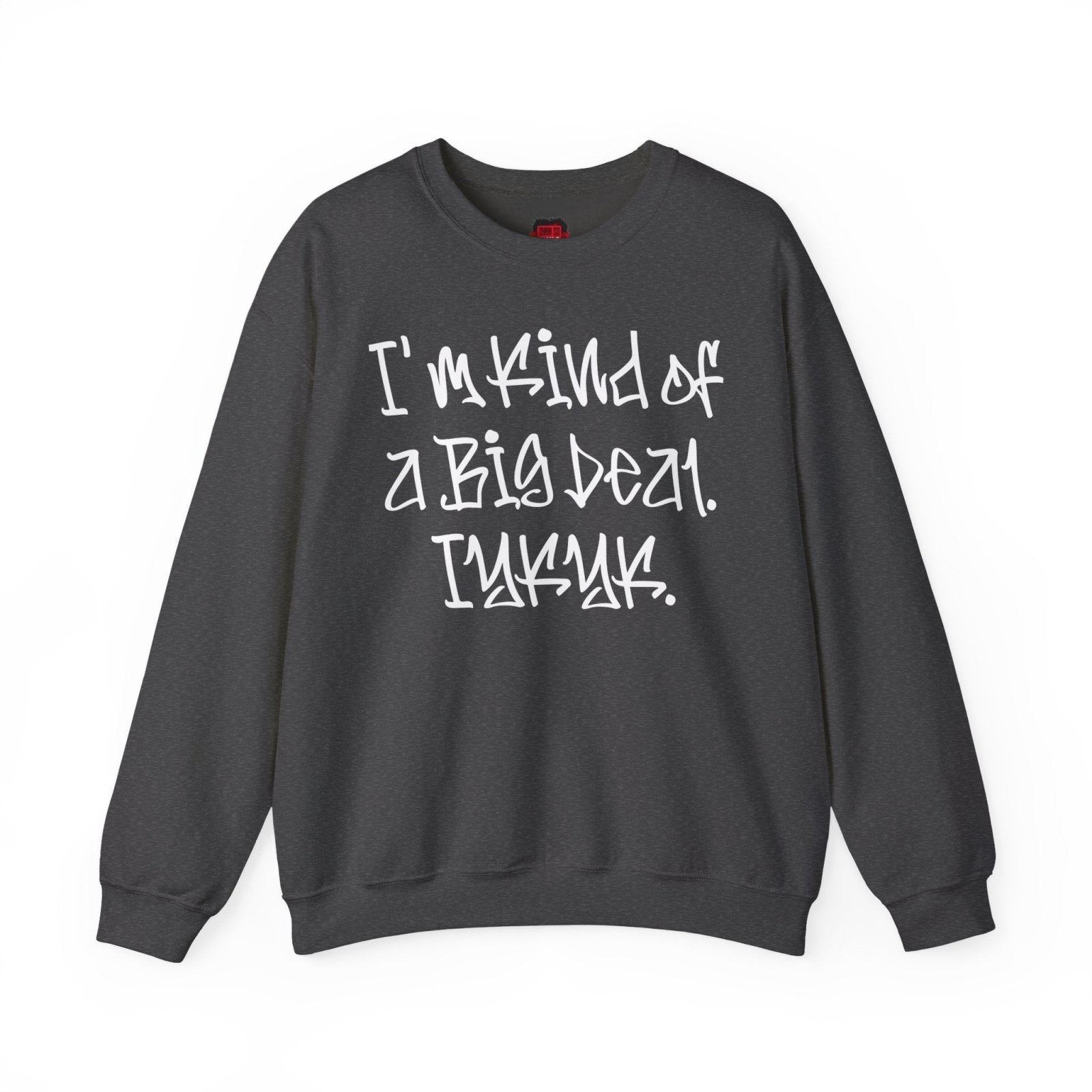 I'm Kind of a Big Deal IYKYK Crewneck Sweatshirt for Men, Women | CA - Ohhh So Swag
