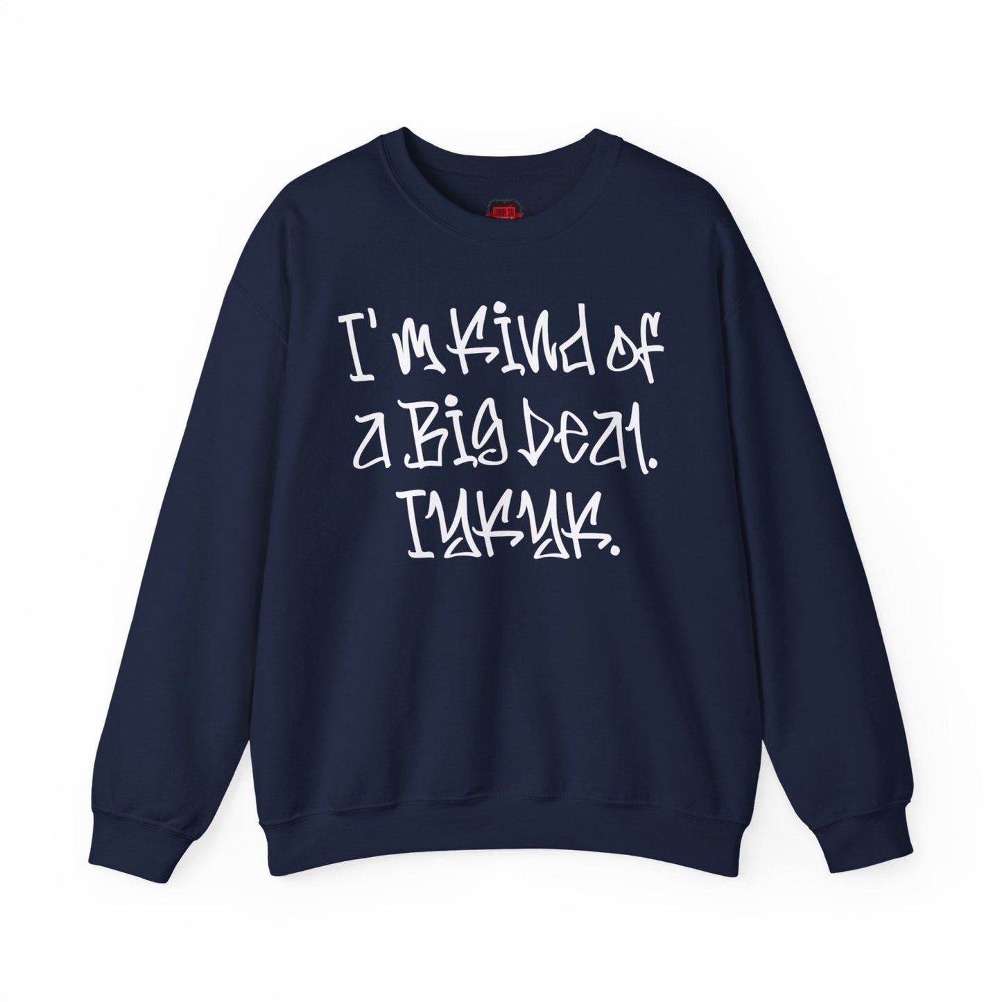 I'm Kind of a Big Deal IYKYK Crewneck Sweatshirt for Men, Women | CA - Ohhh So Swag