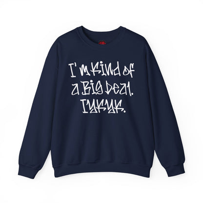 I'm Kind of a Big Deal IYKYK Crewneck Sweatshirt for Men, Women | CA - Ohhh So Swag