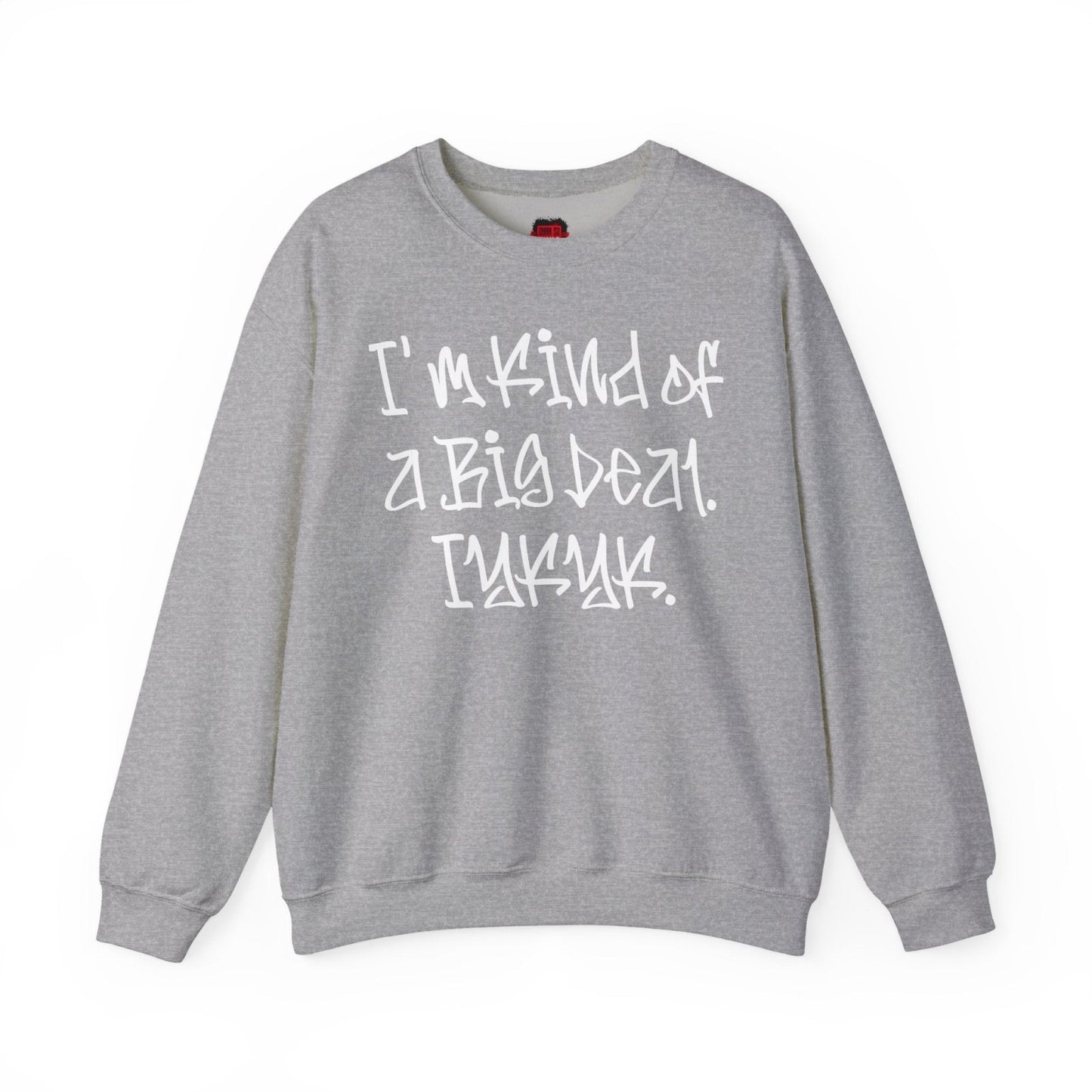 I'm Kind of a Big Deal IYKYK Crewneck Sweatshirt for Men, Women | CA - Ohhh So Swag