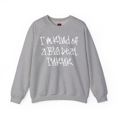 I'm Kind of a Big Deal IYKYK Crewneck Sweatshirt for Men, Women | CA - Ohhh So Swag