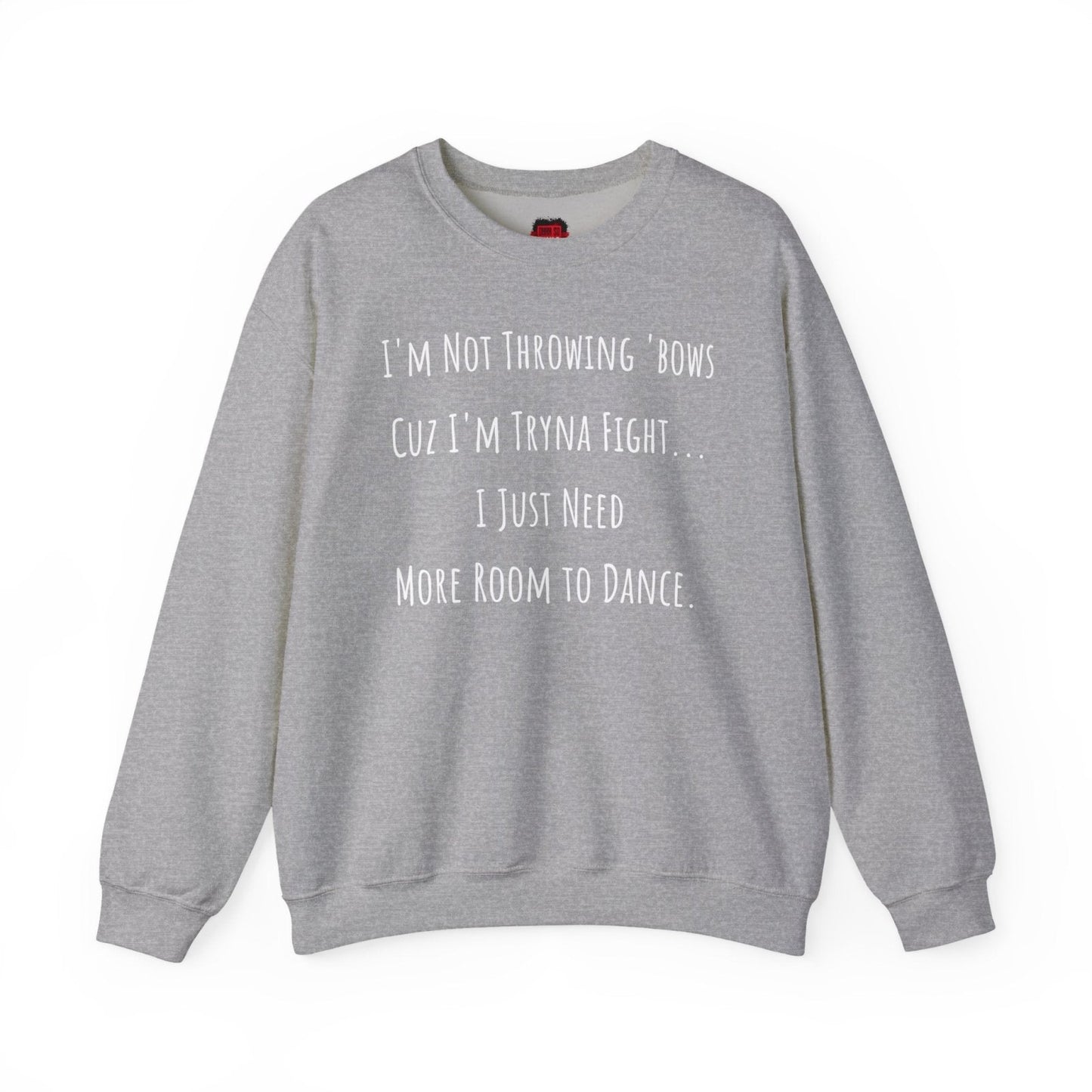 I'm Not Throwing Bows Cuz I'm Tryna Fight Funny Dance Crewneck Sweatshirt | CA - Ohhh So Swag