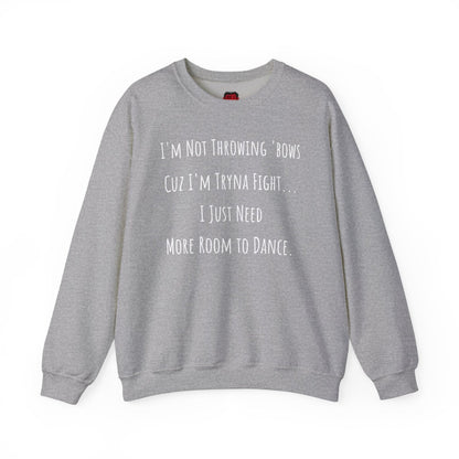 I'm Not Throwing Bows Cuz I'm Tryna Fight Funny Dance Crewneck Sweatshirt | CA - Ohhh So Swag