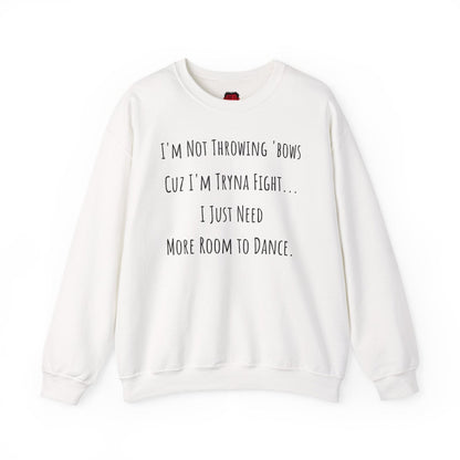 I'm Not Throwing Bows Cuz I'm Tryna Fight Funny Dance Crewneck Sweatshirt | CA - Ohhh So Swag