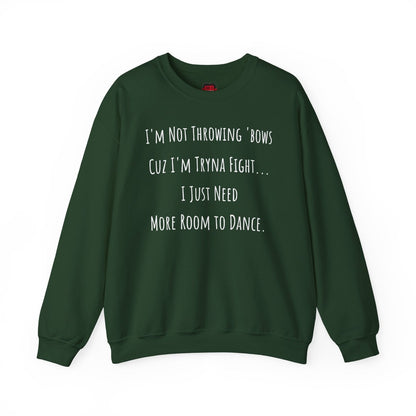 I'm Not Throwing Bows Cuz I'm Tryna Fight Funny Dance Crewneck Sweatshirt | CA - Ohhh So Swag
