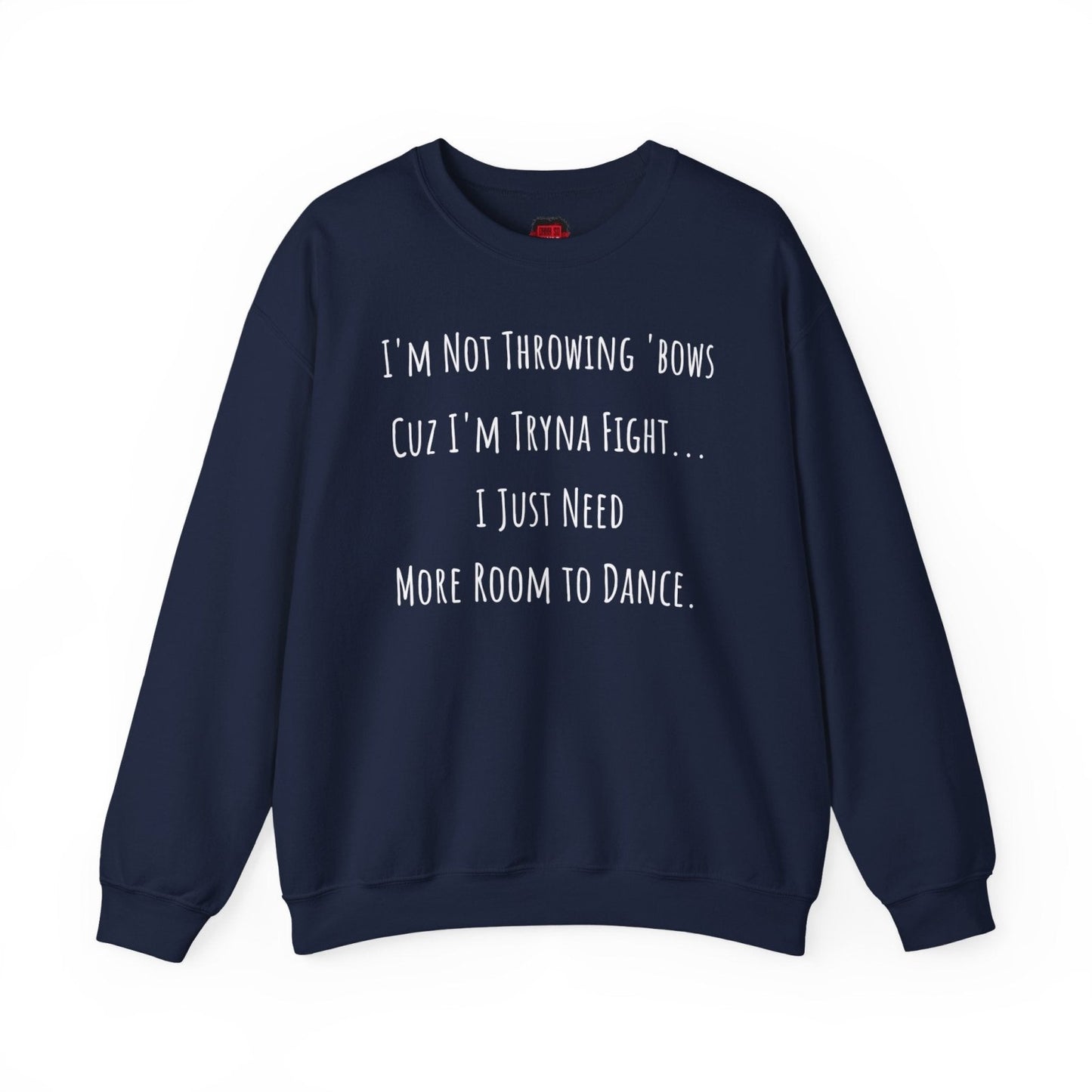I'm Not Throwing Bows Cuz I'm Tryna Fight Funny Dance Crewneck Sweatshirt | CA - Ohhh So Swag