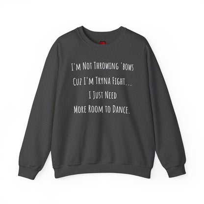 I'm Not Throwing Bows Cuz I'm Tryna Fight Funny Dance Crewneck Sweatshirt | CA - Ohhh So Swag