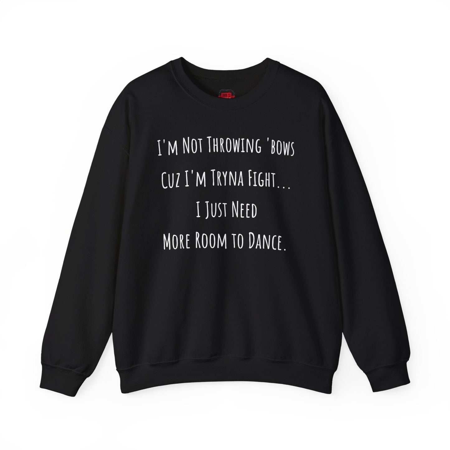 I'm Not Throwing Bows Cuz I'm Tryna Fight Funny Dance Crewneck Sweatshirt | CA - Ohhh So Swag