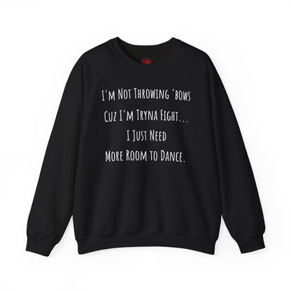 I'm Not Throwing Bows Cuz I'm Tryna Fight Funny Dance Crewneck Sweatshirt | CA - Ohhh So Swag