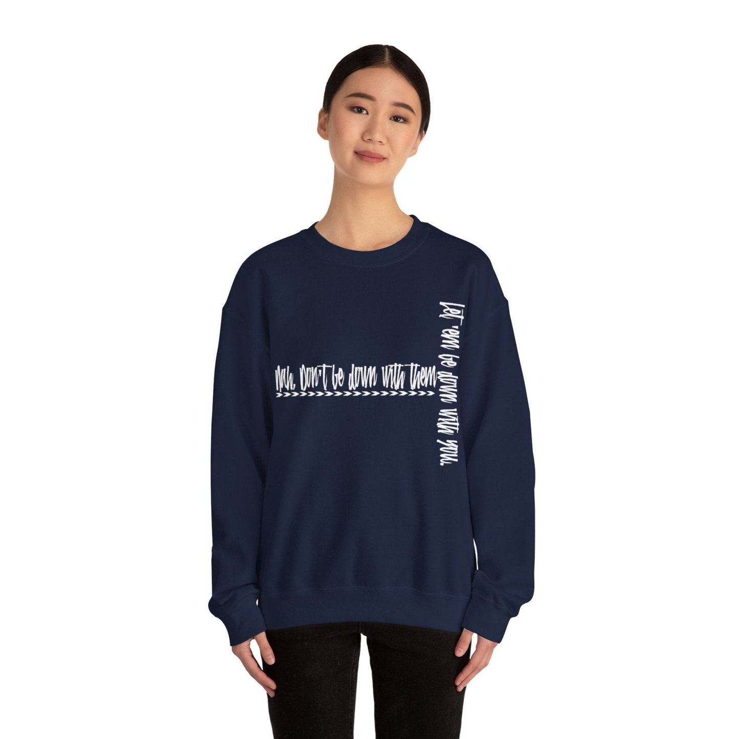 Men's and Women's Cool Crewneck Sweatshirt About Leadership - Nah Don't Be Down With Them | CA - Ohhh So Swag