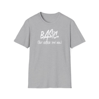 Men's and Women's Unisex Softstyle Short Sleeve Shirt - Basic But Cooler Than You | CA - Ohhh So Swag