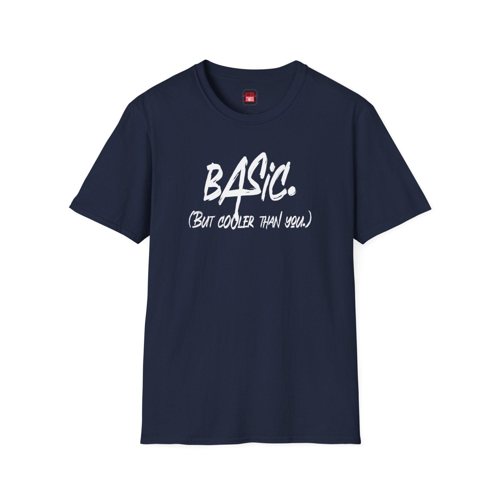 Men's and Women's Unisex Softstyle Short Sleeve Shirt - Basic But Cooler Than You - Ohhh So Swag