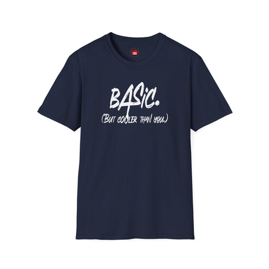 Men's and Women's Unisex Softstyle Navy Basic But Cooler Than You Short Sleeve Shirt USA, Minimal Text T-shirt - Ohhh So Swag