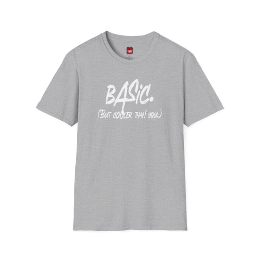 Men's and Women's Unisex Softstyle Short Sleeve Shirt - Basic But Cooler Than You - Ohhh So Swag