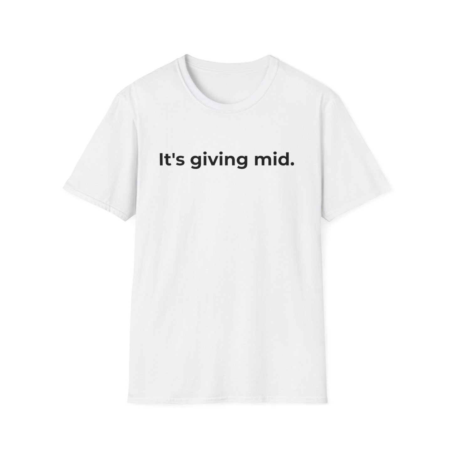 Men's and Women's Unisex Softstyle Short Sleeve Shirt - It's Giving Mid | CA - Ohhh So Swag