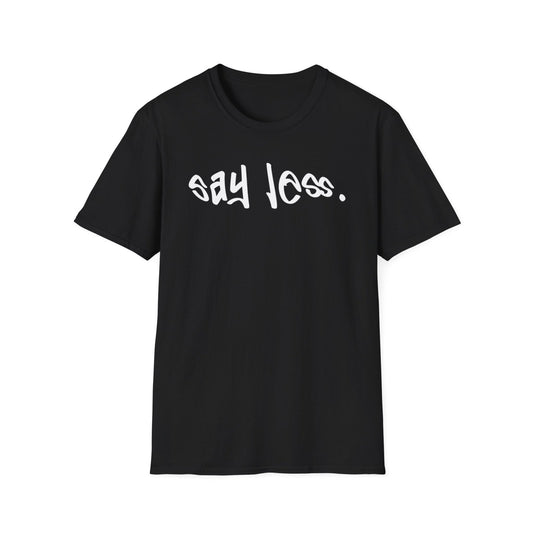 Men's and Women's Unisex Softstyle Short Sleeve Shirt - Say Less | CA - Ohhh So Swag