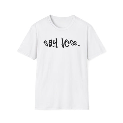 Men's and Women's Unisex Softstyle Short Sleeve Shirt - Say Less | CA - Ohhh So Swag