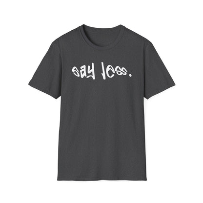 Men's and Women's Unisex Softstyle Short Sleeve Shirt - Say Less | CA - Ohhh So Swag