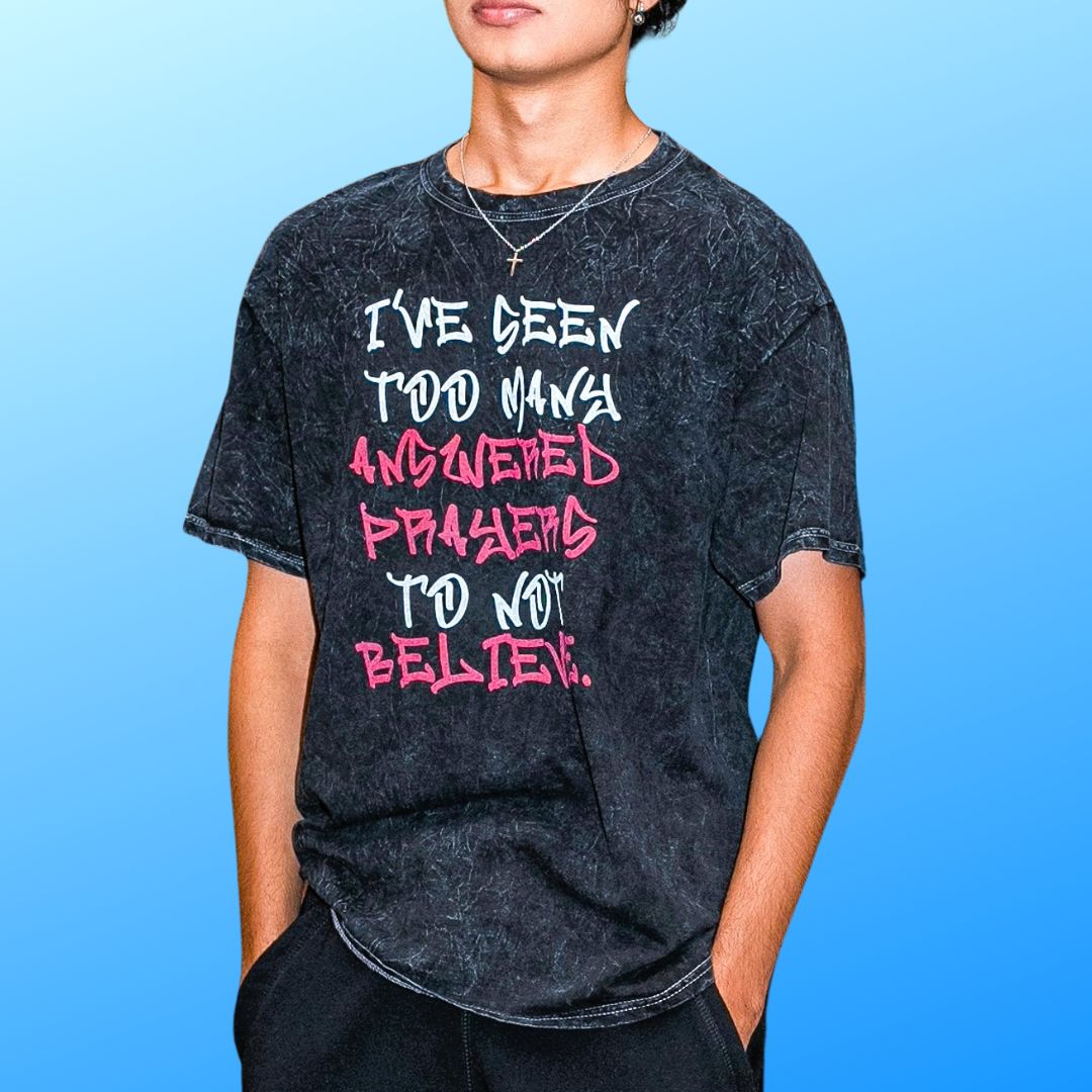 Mineral Wash Graphic Tee – I’ve Seen Too Many Answered Prayers to Not Believe. | US - Ohhh So Swag