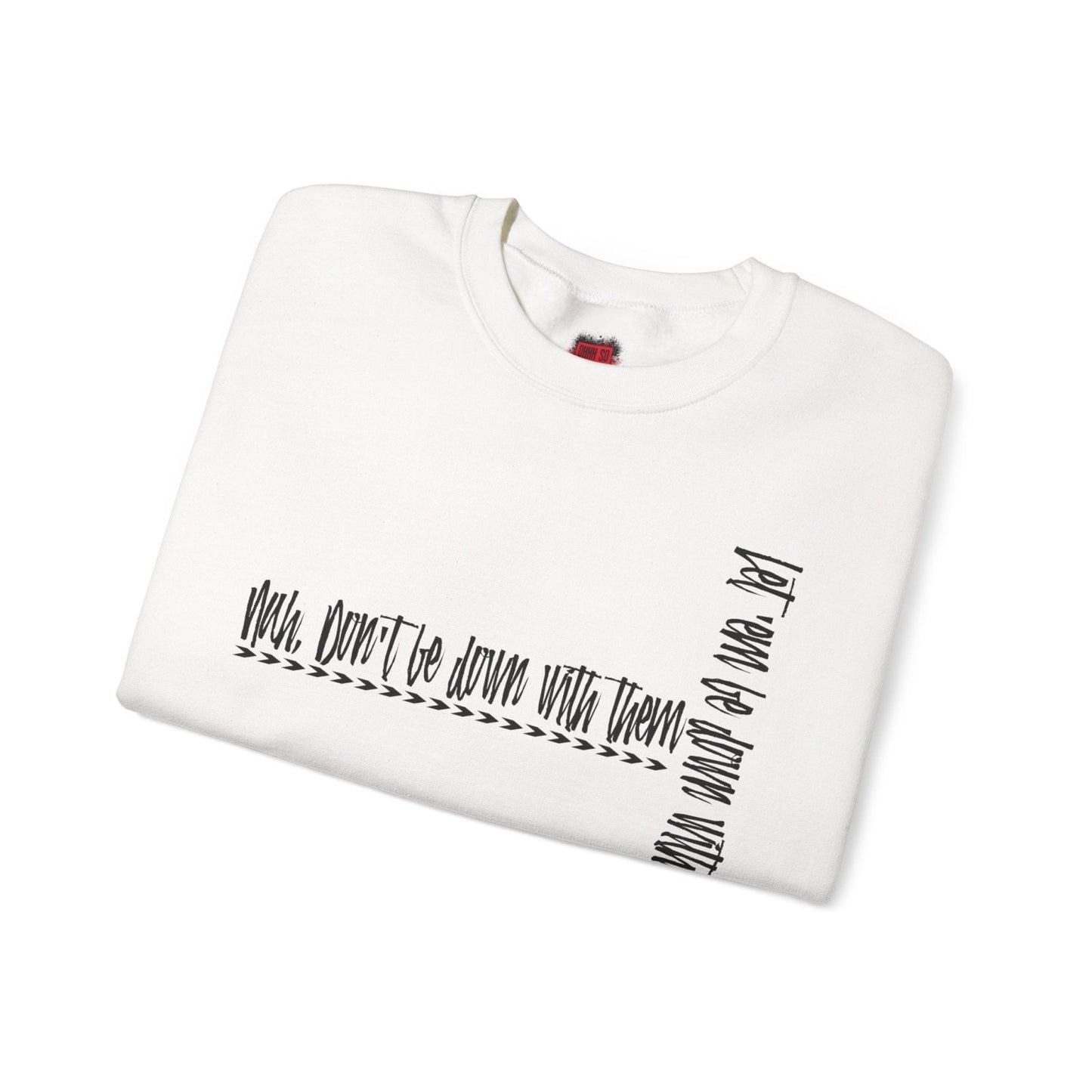 Nah Don't Be Down With Them Men's and Women's Cool Crewneck Sweatshirt | CA - Ohhh So Swag