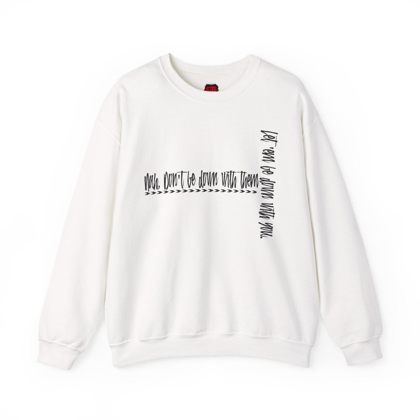 Nah Don't Be Down With Them Men's and Women's Cool Crewneck Sweatshirt | CA - Ohhh So Swag