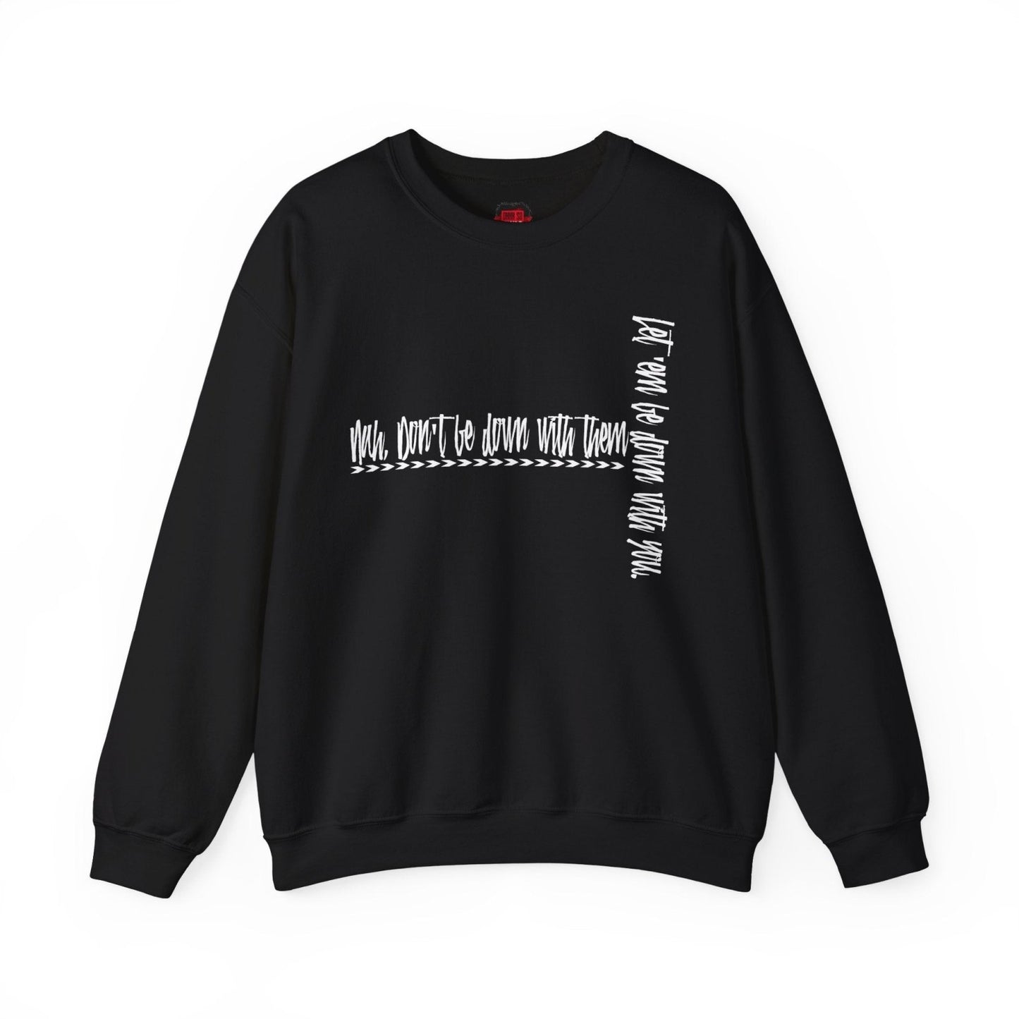 Nah Don't Be Down With Them Men's and Women's Cool Crewneck Sweatshirt | CA - Ohhh So Swag