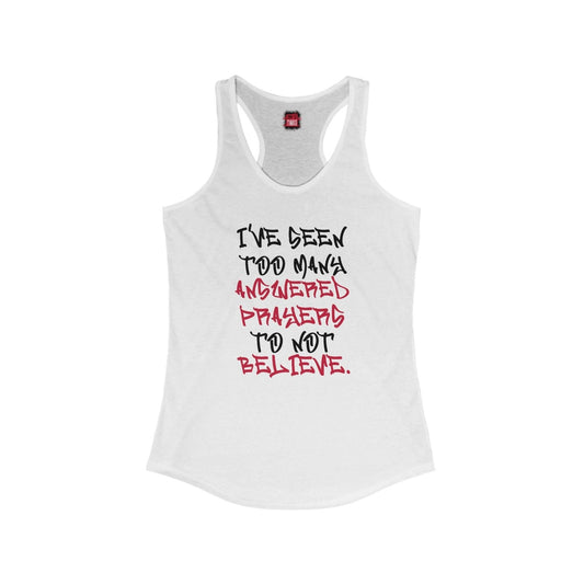 Racerback Tank Top – I’ve Seen Too Many Answered Prayers to Not Believe | US - Ohhh So Swag