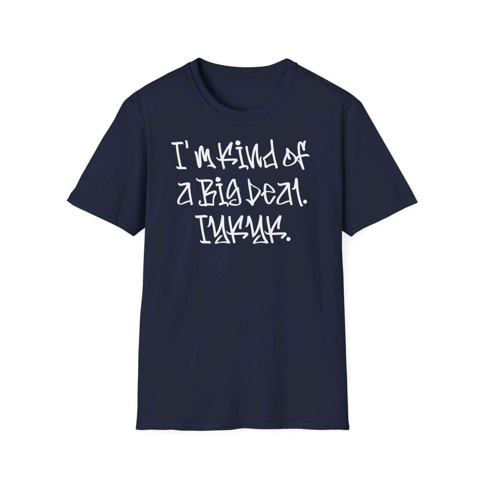 Softstyle Short Sleeve Cool Funny Swag Shirt - I'm Kind of a Big Deal IYKYK | CA - Ohhh So Swag