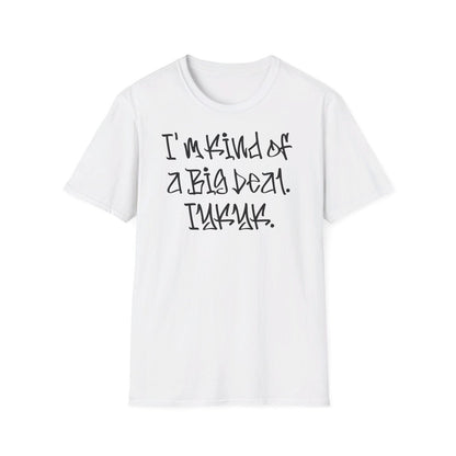 Softstyle Short Sleeve Cool Funny Swag Shirt - I'm Kind of a Big Deal IYKYK | CA - Ohhh So Swag