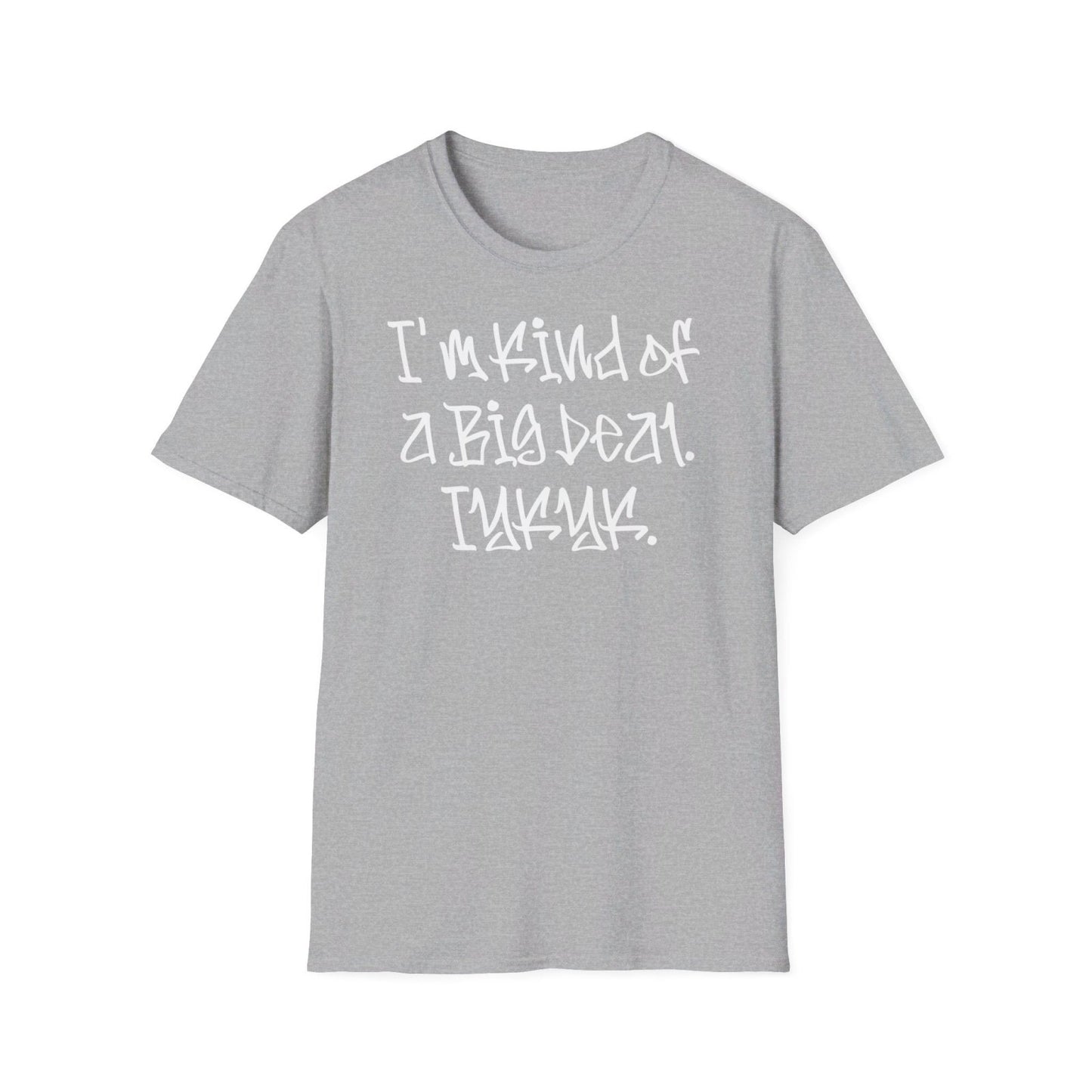 Softstyle Short Sleeve Cool Funny Swag Shirt - I'm Kind of a Big Deal IYKYK | CA - Ohhh So Swag