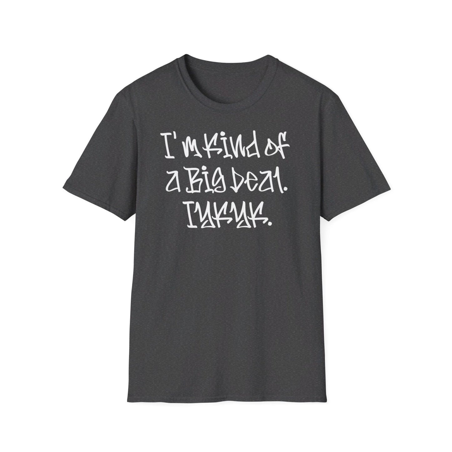 Softstyle Short Sleeve Cool Funny Swag Shirt - I'm Kind of a Big Deal IYKYK | CA - Ohhh So Swag