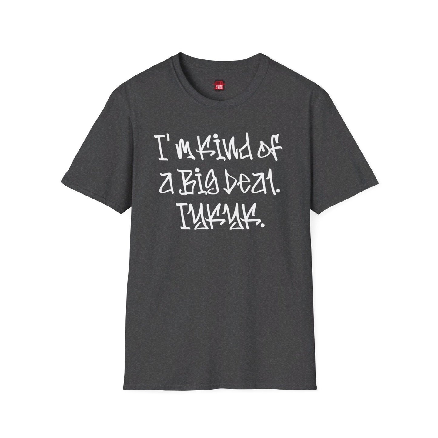 Softstyle Short Sleeve Cool Funny Swag Shirt - I'm Kind of a Big Deal IYKYK | US - Ohhh So Swag