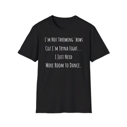 Softstyle Short Sleeve Funny Dance Shirt - I'm Not Throwing Bows Cuz I'm Tryna Fight | CA - Ohhh So Swag