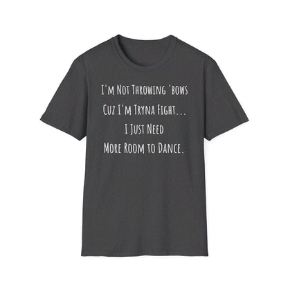 Softstyle Short Sleeve Funny Dance Shirt - I'm Not Throwing Bows Cuz I'm Tryna Fight | CA - Ohhh So Swag