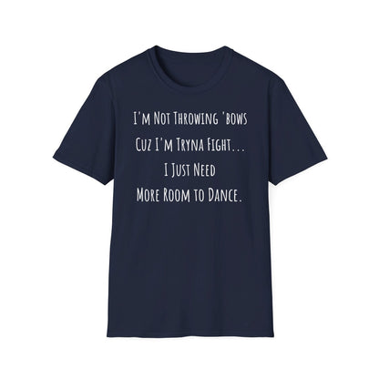 Softstyle Short Sleeve Funny Dance Shirt - I'm Not Throwing Bows Cuz I'm Tryna Fight | CA - Ohhh So Swag