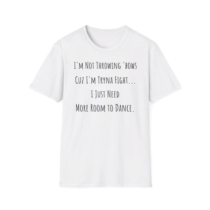 Softstyle Short Sleeve Funny Dance Shirt - I'm Not Throwing Bows Cuz I'm Tryna Fight | CA - Ohhh So Swag