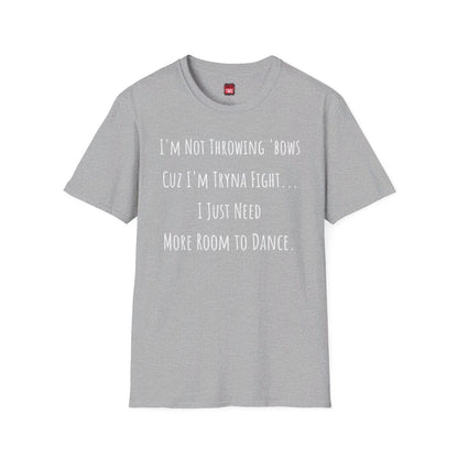 Softstyle Short Sleeve Funny Dance Shirt - I'm Not Throwing Bows Cuz I'm Tryna Fight | US - Ohhh So Swag