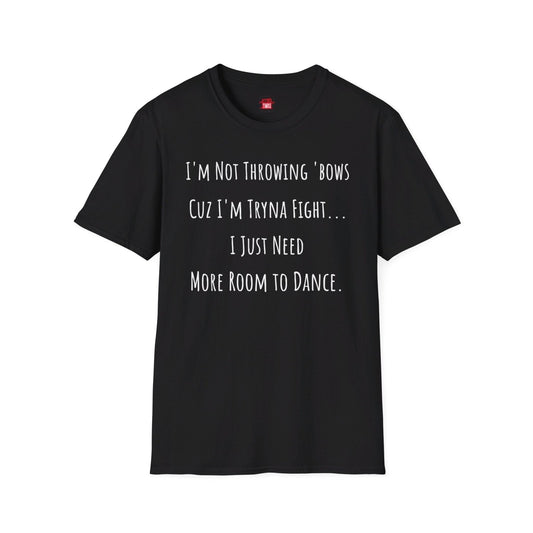 Softstyle Short Sleeve Funny Dance Shirt - I'm Not Throwing Bows Cuz I'm Tryna Fight | US - Ohhh So Swag