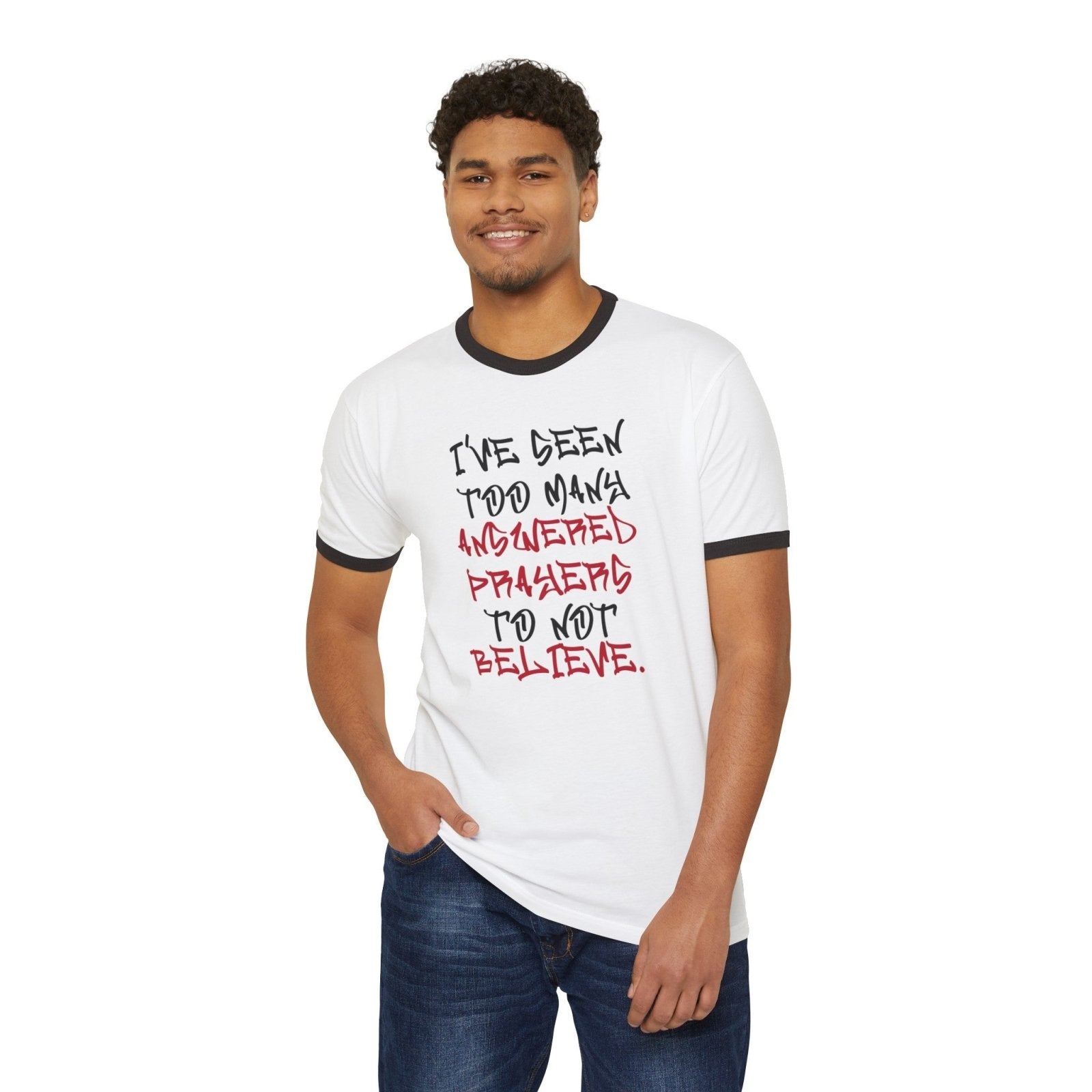 Unisex Cotton Ringer Tee - I've Seen Too Many Answered Prayers to Not Believe | US - Ohhh So Swag