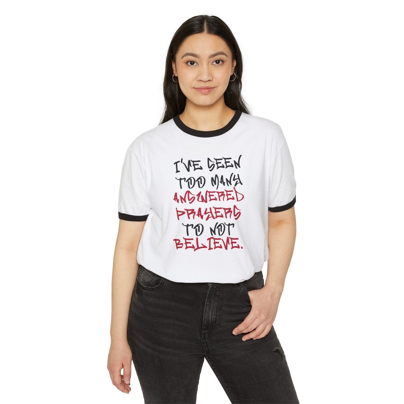 Unisex Cotton Ringer T - Shirt - I've Seen Too Many Answered Prayers to Not Believe | US - Ohhh So Swag