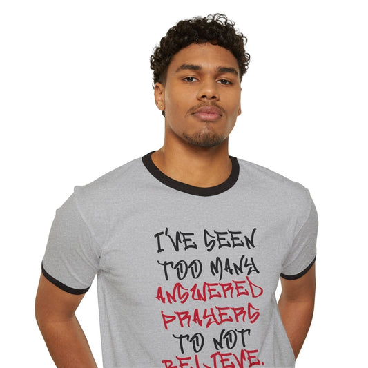 Unisex Cotton Ringer Tee - I've Seen Too Many Answered Prayers to Not Believe | US - Ohhh So Swag
